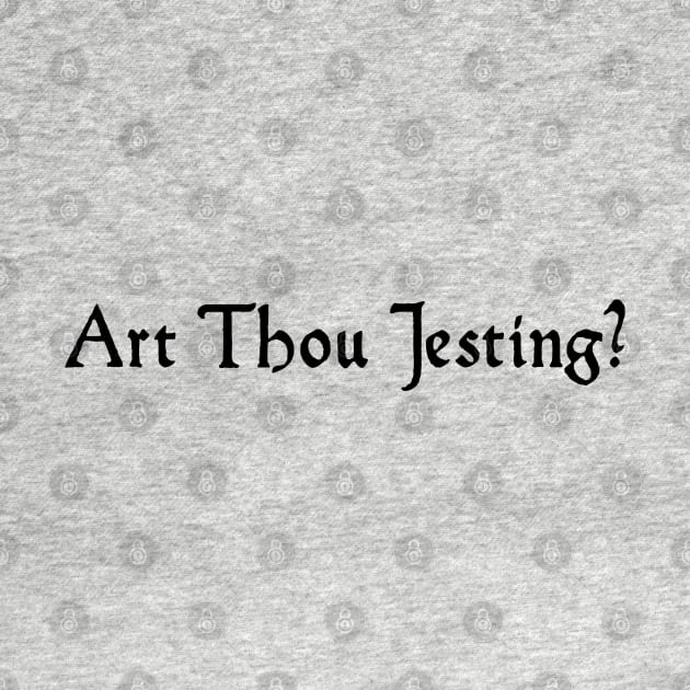 Art thou Jesting? by Padzilla Designs